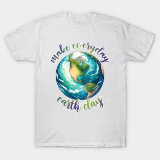 Make Every day is Earth Day T-Shirt